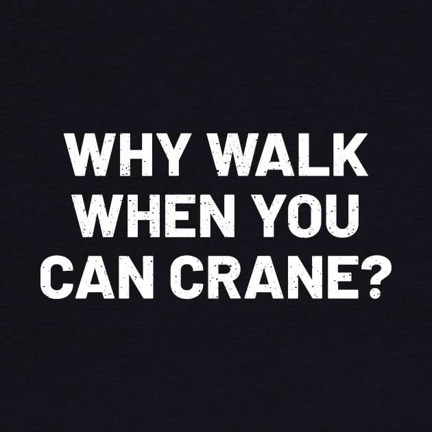 Why walk when you can crane? by trendynoize